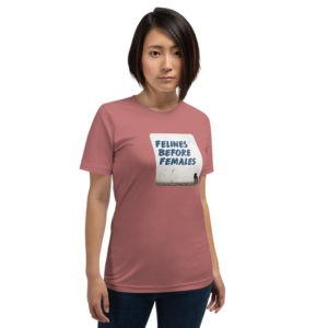Felines Before Females T-Shirt