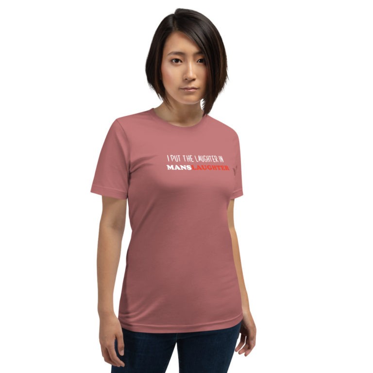 I Put the Laughter in Manslaughter T-Shirt - Image 8