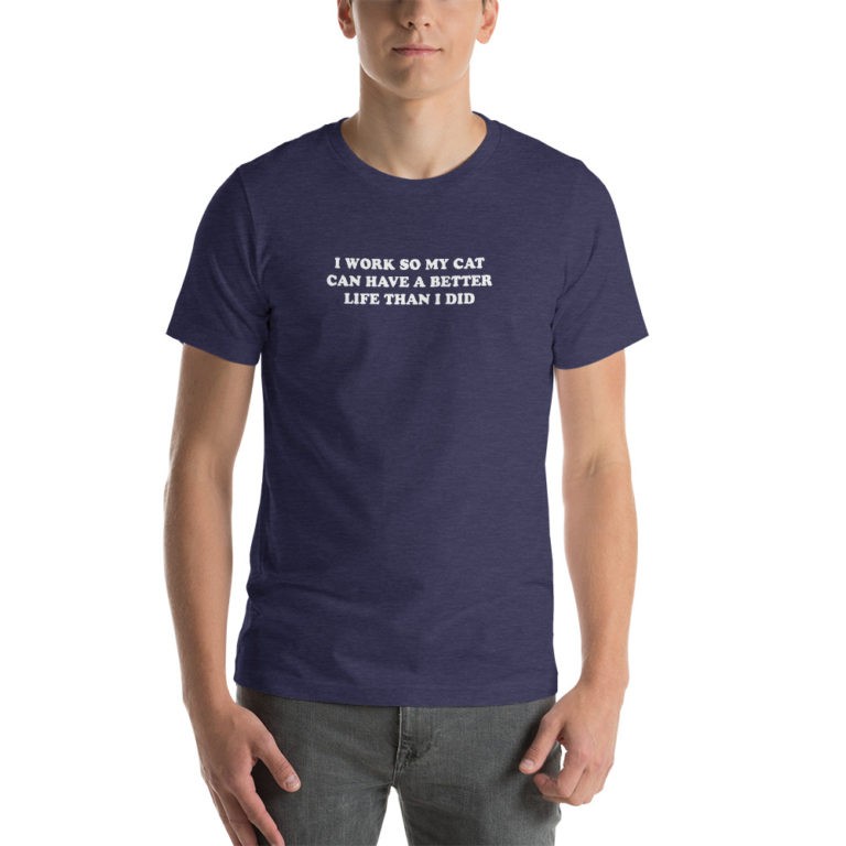 I Work So My Cat Can Have a Better Life T-Shirt (White Font) - Image 3