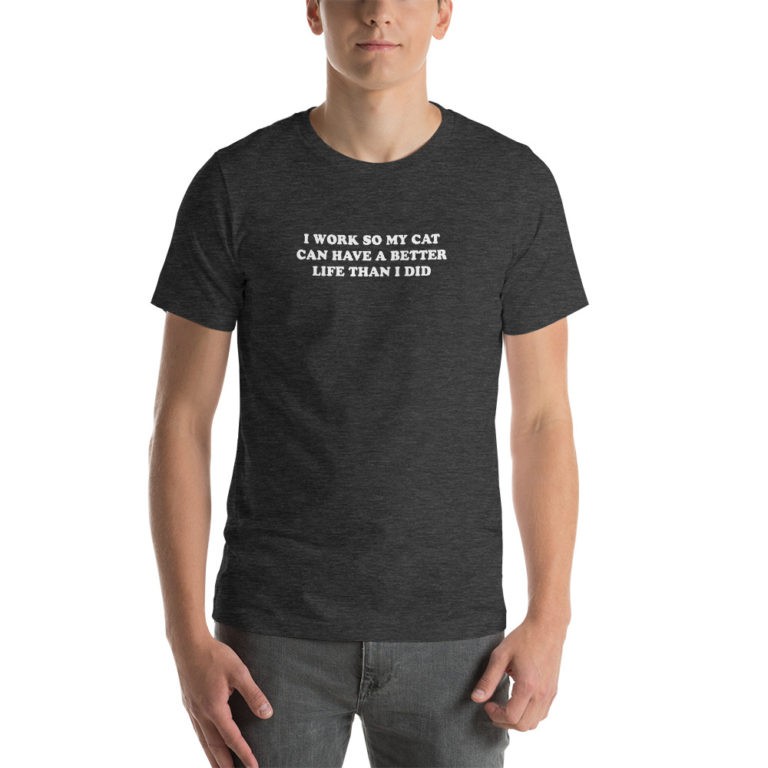 I Work So My Cat Can Have a Better Life T-Shirt (White Font) - Image 7