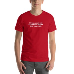 I Work So My Cat Can Have a Better Life T-Shirt (White Font)