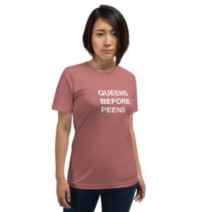 Queens Before Peens T-Shirt