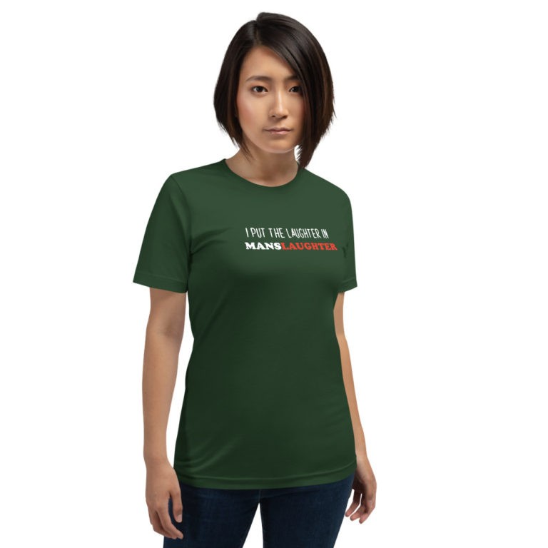I Put the Laughter in Manslaughter T-Shirt - Image 6