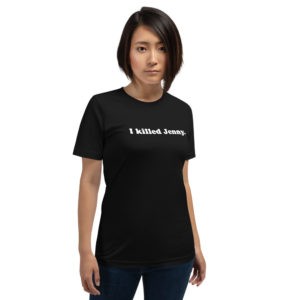 I Killed Jenny T-Shirt