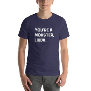 You're a Monster Linda T-Shirt