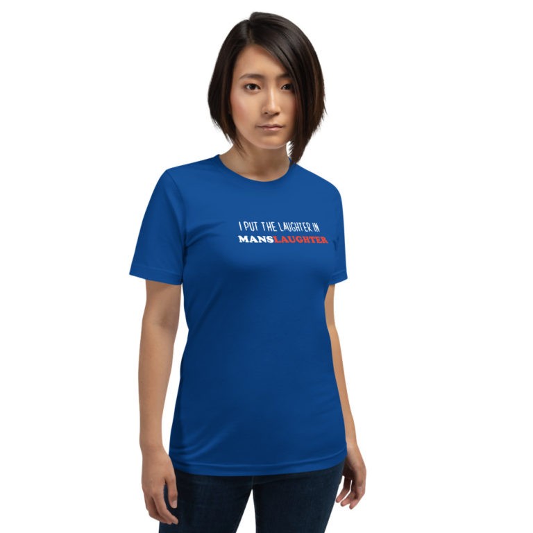 I Put the Laughter in Manslaughter T-Shirt - Image 10