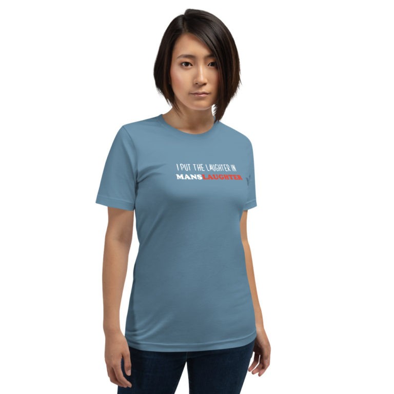 I Put the Laughter in Manslaughter T-Shirt - Image 9