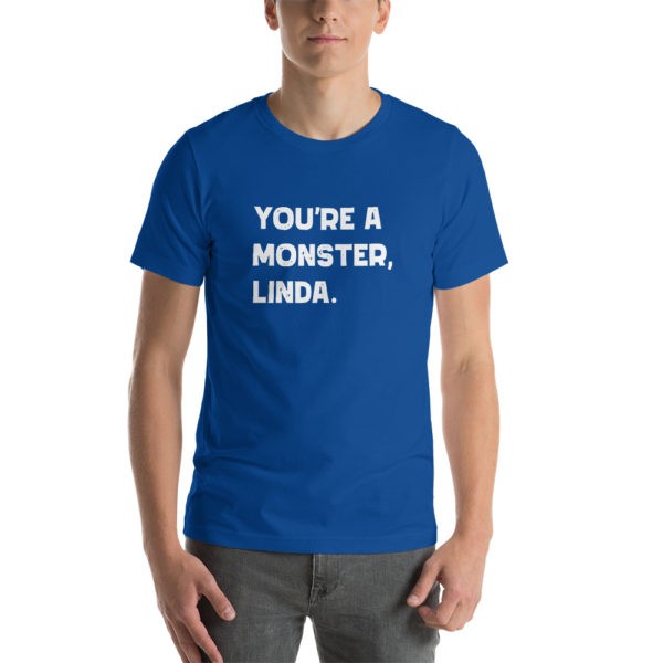 You're a Monster Linda T-Shirt - Image 9