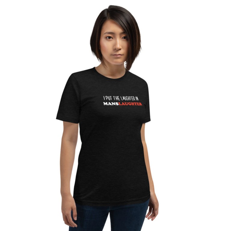 I Put the Laughter in Manslaughter T-Shirt - Image 2