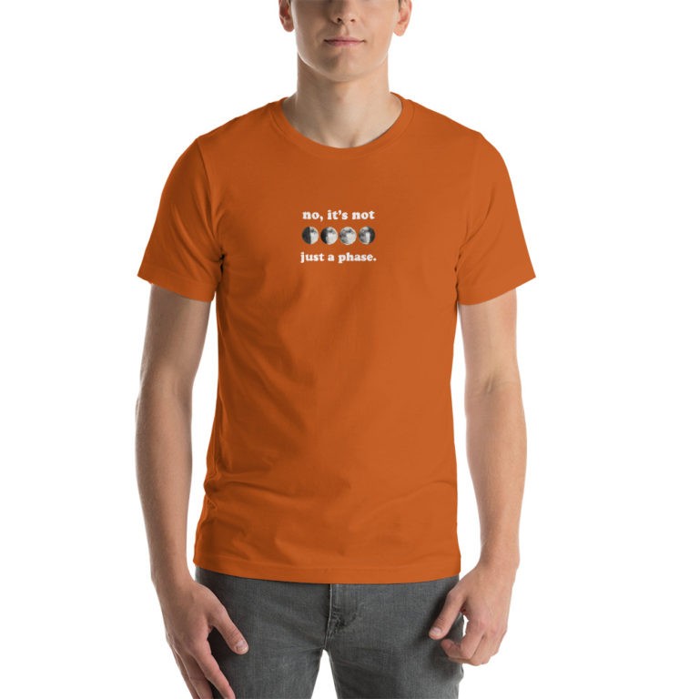No, It's Not Just a Phase Moon T-Shirt