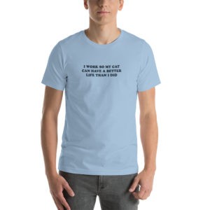 I Work So My Cat Can Have a Better Life T-Shirt