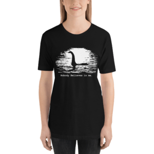 Loch Ness Monster Nobody Believes in Me Short-Sleeve T-Shirt