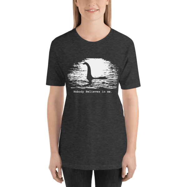 Loch Ness Monster Nobody Believes in Me Short-Sleeve T-Shirt - Image 5