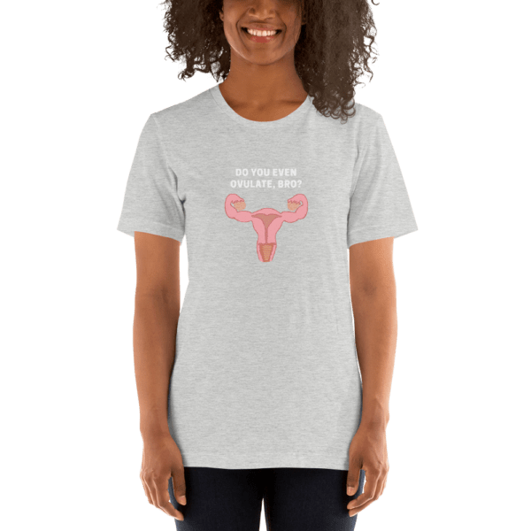 Do You Even Ovulate Bro? Short-Sleeve T-Shirt - Image 4